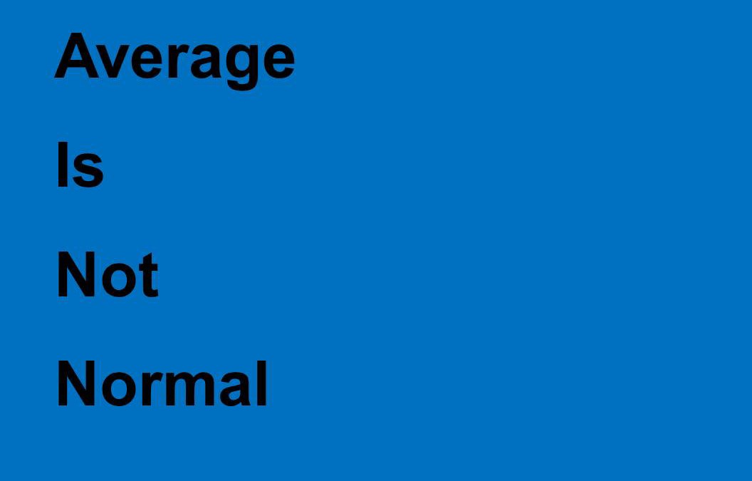 Average is Not Normal